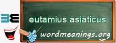 WordMeaning blackboard for eutamius asiaticus